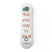 jesus, thorns, Find your way to Jesus! skateboards