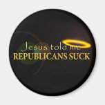 Jesus Told Me Republicans Suck Refrigerator Magnet