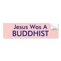 Jesus Was A , BUDDHIST bumper stickers by applewood Jesus Was A , BUDDHIST bumper stickers