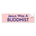 Jesus Was A , BUDDHIST bumper stickers