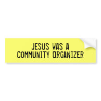 Jesus was a Community Organizer bumper stickers