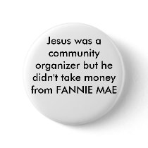 Jesus was a community organizer but he didn't t... buttons