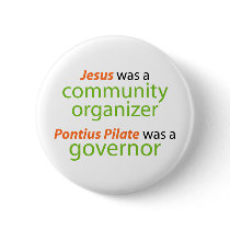 Jesus was a community organizer. buttons