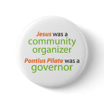 Jesus was a community organizer. pinback buttons