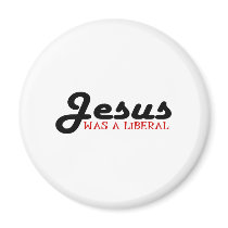 Jesus Was A Liberal magnets by worldsfair Jesus Was A Liberal magnets