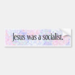 Jesus was a socialist: bumper sticker