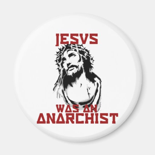 Jesus was an anarchist magnet