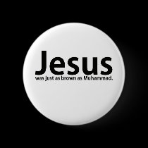 Jesus was just as brown as Muhammad buttons