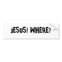 JESUS! WHERE? bumper stickers