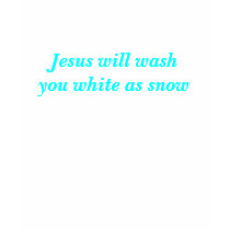 Jesus will wash you white as snow T-Shirt by trinity4life Jesus will wash you white as snow T-Shirt