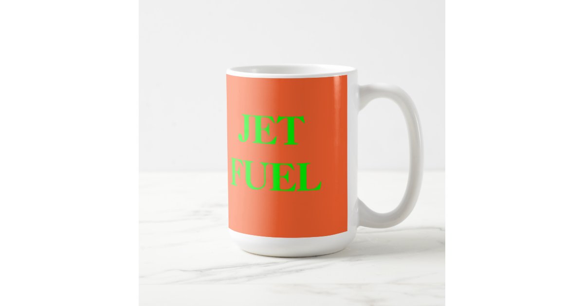 JET FUEL COFFEE MUG Zazzle