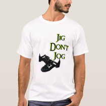 Jig- Don't Jog t-shirts