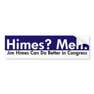 Himes? Meh. Jim Himes can do better in Congress (progressive indifference bumper sticker for Rep. Jim Himes of Connecticut)