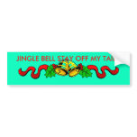 JINGE BELL STAY OFF MY TAIL!!! BUMPER STICKER