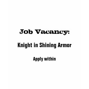 Job vacancy: Knight in Shining Armor – apply withi shirt
