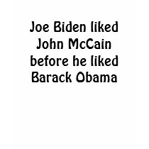 Joe Biden liked John McCain before he liked Bar... t-shirts
