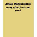 Joe Courage, Young, gifted, black and proud. t-shirts by joecourage Joe Courage, Young, gifted, black and proud. t-shirts