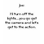 Joe:I'll turn off the lights....you go get the ... t-shirts