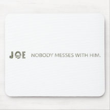 JOE NOBODY MESSES WITH HIM MOUSE MATS