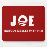 JOE Nobody Messes With Him Mouse Pad