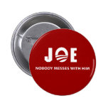 JOE Nobody Messes With Him Pins