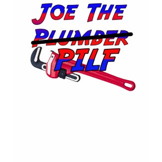 Joe The Plumber -- (aka PILF) shirt