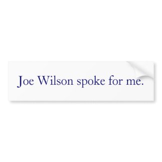 Joe Wilson spoke for me. bumpersticker