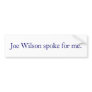 Joe Wilson spoke for me. Bumper Sticker