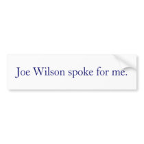 Joe Wilson spoke for me. bumper stickers by LibertyJane Joe Wilson spoke for me. bumper stickers