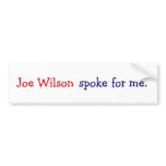 Joe Wilson spoke for me. bumper stickers
