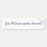 Joe Wilson spoke for me. Bumper Sticker