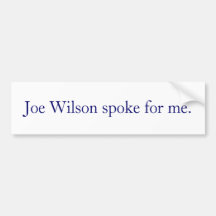 Joe Wilson spoke for me. Bumper Sticker
