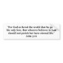 John 3:16...Jesus Christ, our Lord and Savior! Bumper Stickers