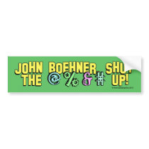 John Boehner shut the @%&# up! Bumper Stickers