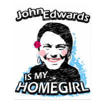 John Edwards is my homegirl posters by ismyhomegirl John Edwards is my homegirl posters