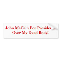 John McCain For President?Over My Dead Body! Bumper Stickers