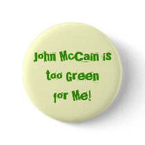 John McCain is too Greenfor Me! buttons