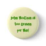 John McCain is too Greenfor Me! Button