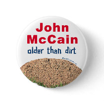 John Mccain Older Than Dirt buttons by mccain2008 John Mccain Older Than Dirt buttons
