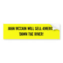 John McCain will sell America down the River! bumper stickers
