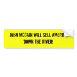 John McCain will sell America down the River! Bumper Stickers