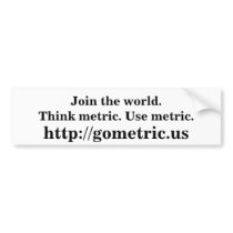 Join the world.Think metric. Use metric. bumper stickers