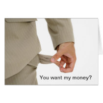 Joke - you want my money? greeting cards