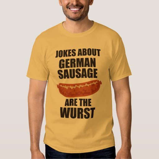 Jokes About German Sausage Are The Wurst TShirt Zazzle