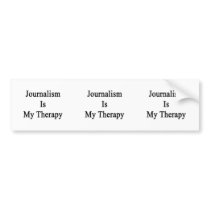 Journalism Is My Therapy Bumper Stickers