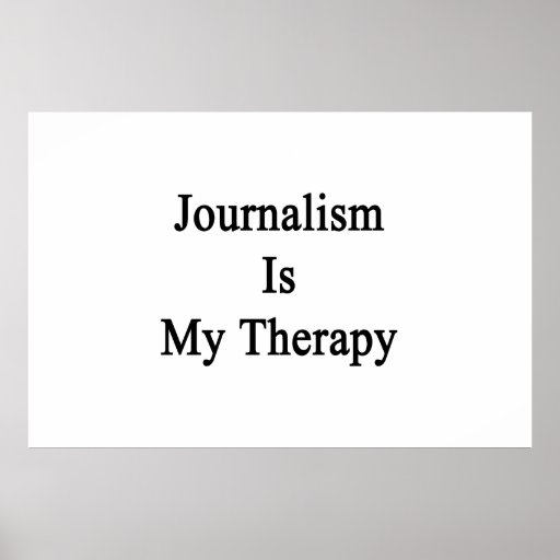 Journalism Is My Therapy Print