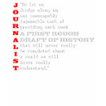 Journalist - First Rough Draft of History t-shirts