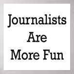 Journalists Are More Fun Posters