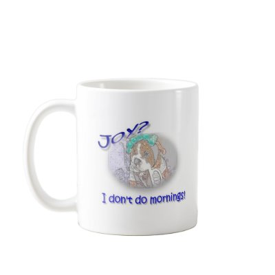 Joy? I don't do mornings! Coffee Mugs by jesus1ste