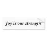 Joy is our strength - bumper sticker white bumper stickers